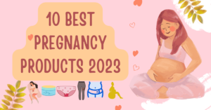 10 Best Pregnancy Products 2023