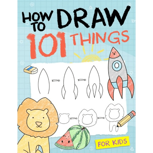 How To Draw 101 Things For Kids: Simple And Easy Drawing Book With Animals