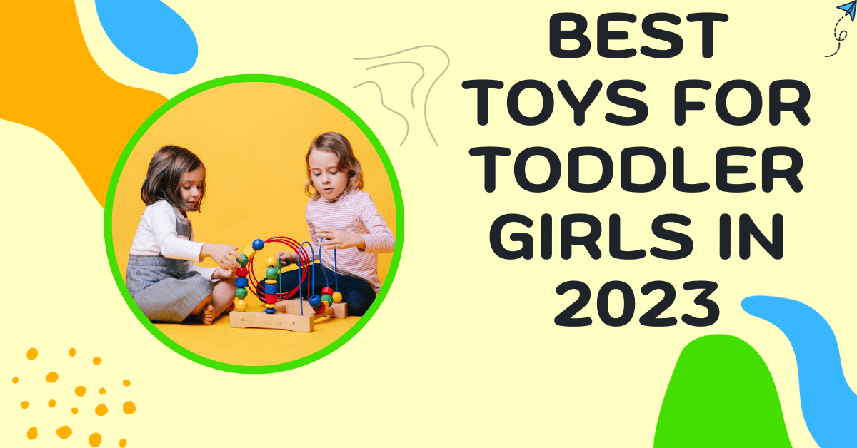 Best Toys For Toddler Girls